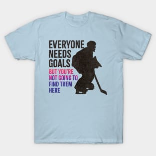 Hockey-life ~ Everyone Needs Goals T-Shirt